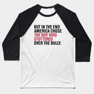 But In The End America Chose The Boy Who Stuttered Over The Bully Baseball T-Shirt